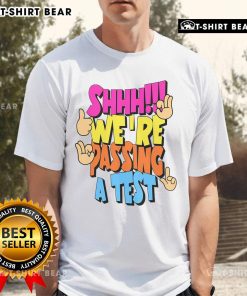 Good Shhh We're Passing A Test T-Shirt featuring a humorous design for students celebrating exam success.
