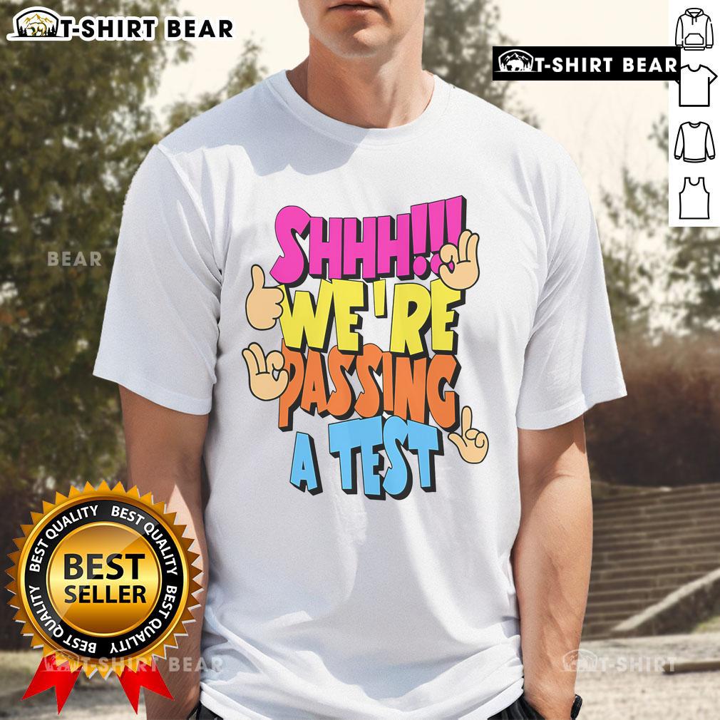 Good Shhh Were Passing A Test T Shirt Good Shhh We're Passing A Test T-Shirt featuring a humorous design for students celebrating exam success.
