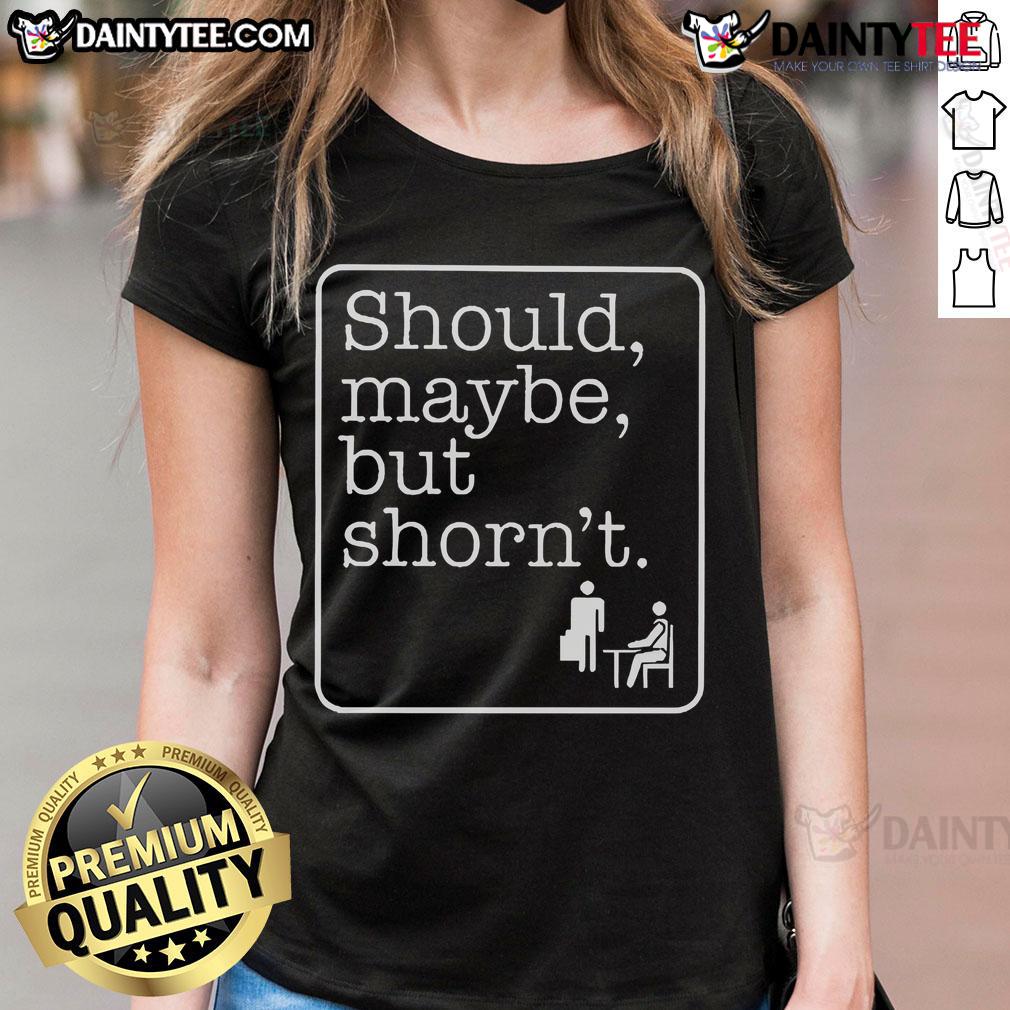 Good Should Maybe But Shorn'T Ladies Tee Good Should Maybe But Short Ladies Tee in vibrant colors, perfect for casual wear and everyday comfort.