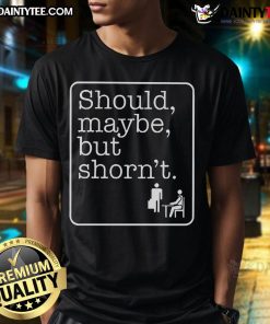 Good Should Maybe But Shorn'T T-Shirt featuring a playful graphic design in vibrant colors on a casual style shirt.