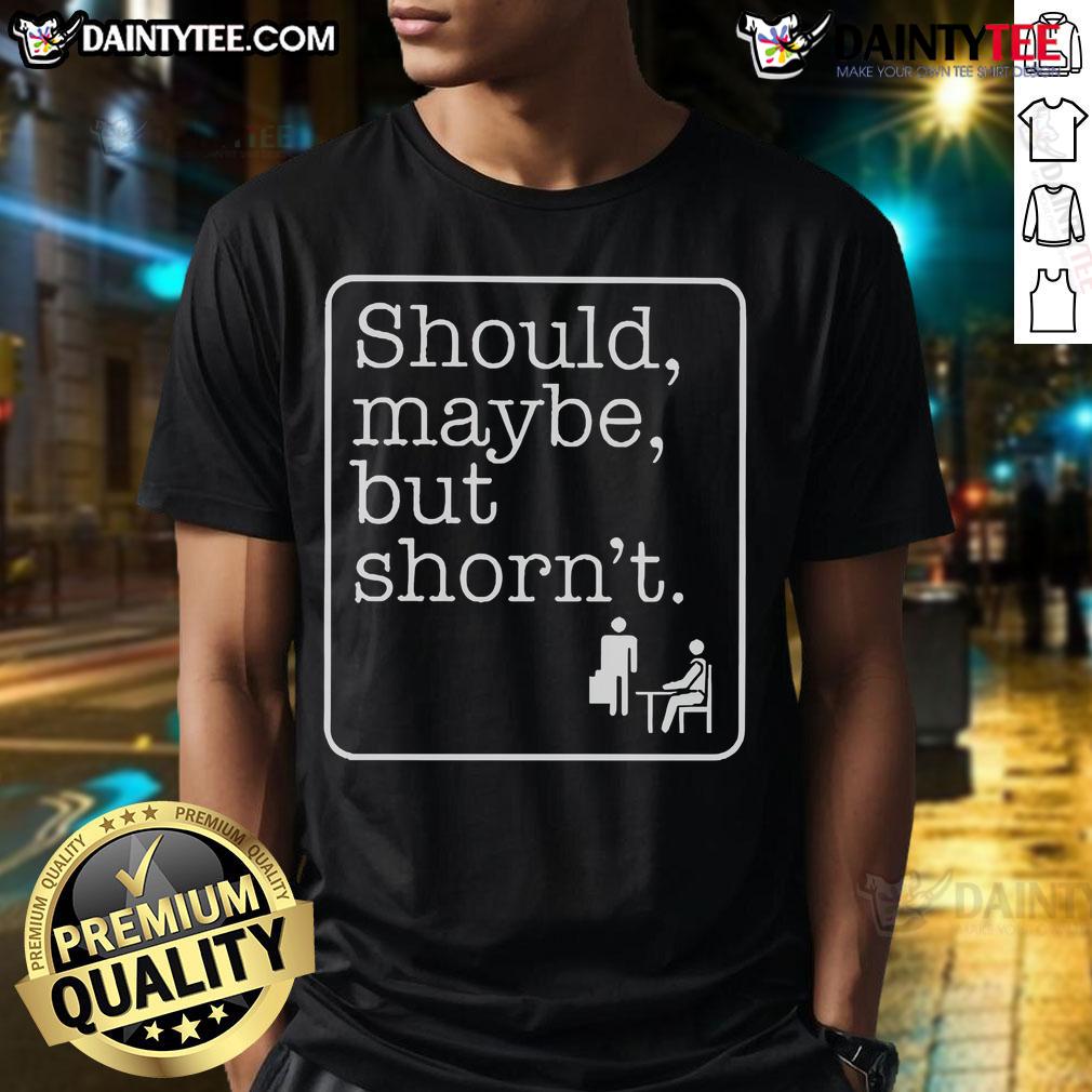 Good Should Maybe But Shorn'T T Shirt Good Should Maybe But Shorn'T T-Shirt featuring a playful graphic design in vibrant colors on a casual style shirt.