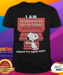 Alt Text: Good Snoopy I Am Temporarily Out Of Order Please Try Again Later T-Shirt design featuring Snoopy graphic.