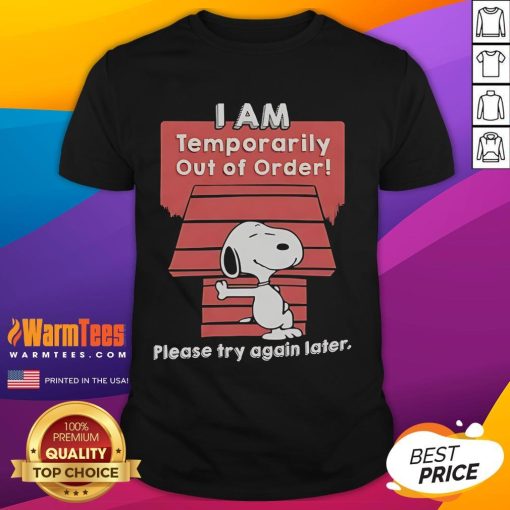 Alt Text: Good Snoopy I Am Temporarily Out Of Order Please Try Again Later T-Shirt design featuring Snoopy graphic.