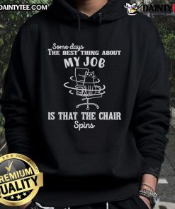 Cozy hoodie featuring 'The Best Thing About My Job Is That The Chair Spins' design, perfect for casual wear.