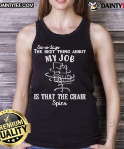 Alt Text: Good Some Days tank top featuring a fun quote about work and spinning chairs, perfect for casual office wear.