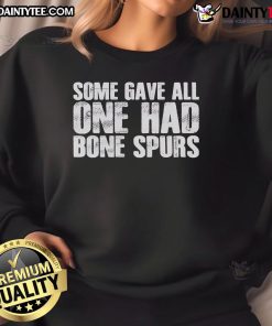 Good Some Gave All sweatshirt with bone spurs design, featuring bold lettering and a casual style for veterans' pride.
