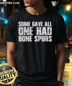 Good Some Gave All One Had Bone Spurs T-Shirt featuring patriotic design honoring veterans and their sacrifices.