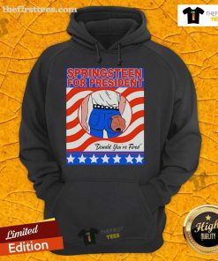 Good Springsteen For President Donald You're Fired Hoodie featuring bold graphics and a fun political theme.