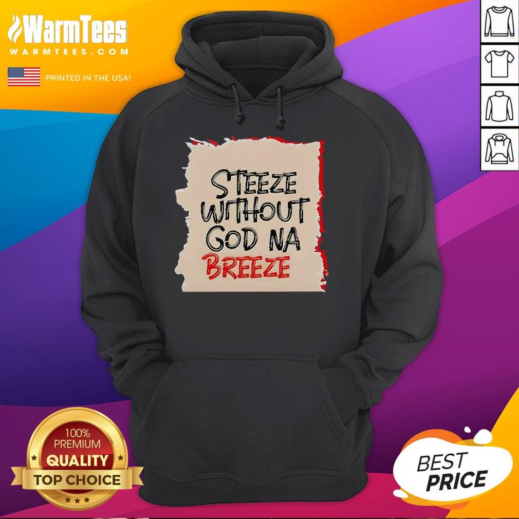 Good Steeze Without God Na Breeze Hoodie Good Steeze Without God Na Breeze Hoodie in black, featuring stylish design and comfortable fit for urban fashion lovers.