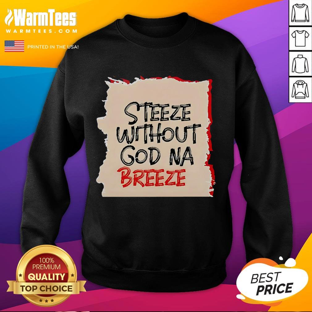 Good Steeze Without God Na Breeze Sweatshirt Good Steeze Without God Na Breeze Sweatshirt in vibrant colors, showcasing a stylish and comfortable streetwear design.