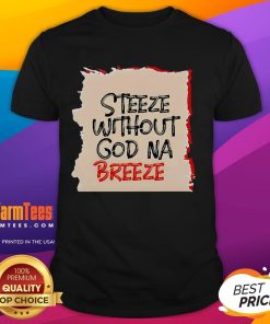 Good Steeze Without God Na Breeze T-Shirt featuring a stylish graphic design in trendy colors for casual wear.