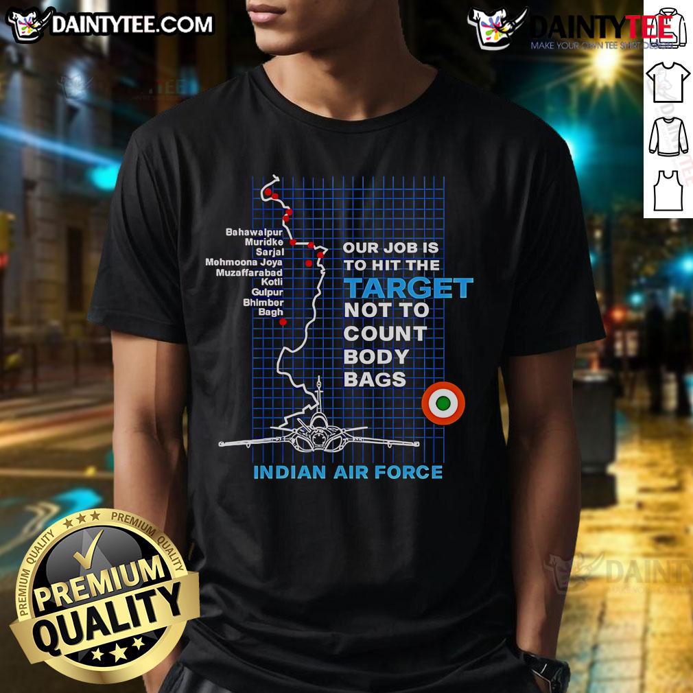 Good Target Striked Our Job Is To Hit The Target Not To Count Body Bags T Shirt Good Target Striked T-shirt featuring the phrase 'Our Job Is To Hit The Target Not To Count Body Bags' in bold font.