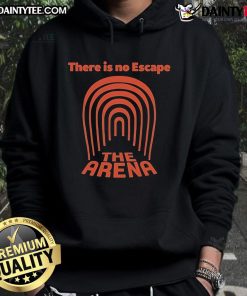 Good-The-Arena-There-Is-No-Escape hoodie displayed on a hanger, featuring a bold design and comfortable fit.