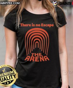 Good The Arena There Is No Escape Ladies Tee featuring bold graphics and a stylish design for fans of the series.
