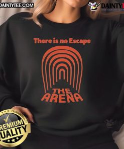 Good The Arena There Is No Escape sweatshirt featuring bold graphics and a comfortable design for casual wear.