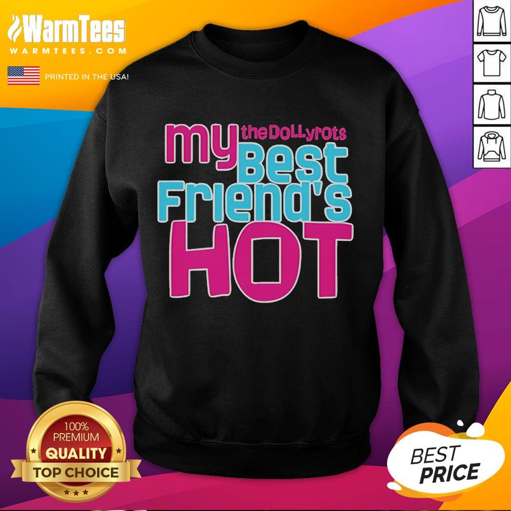 Good The Dollyrots My Best Friend'S Hot Sweatshirt Good The Dollyrots My Best Friends Hot Sweatshirt featuring vibrant design and cozy fit, perfect for music lovers.