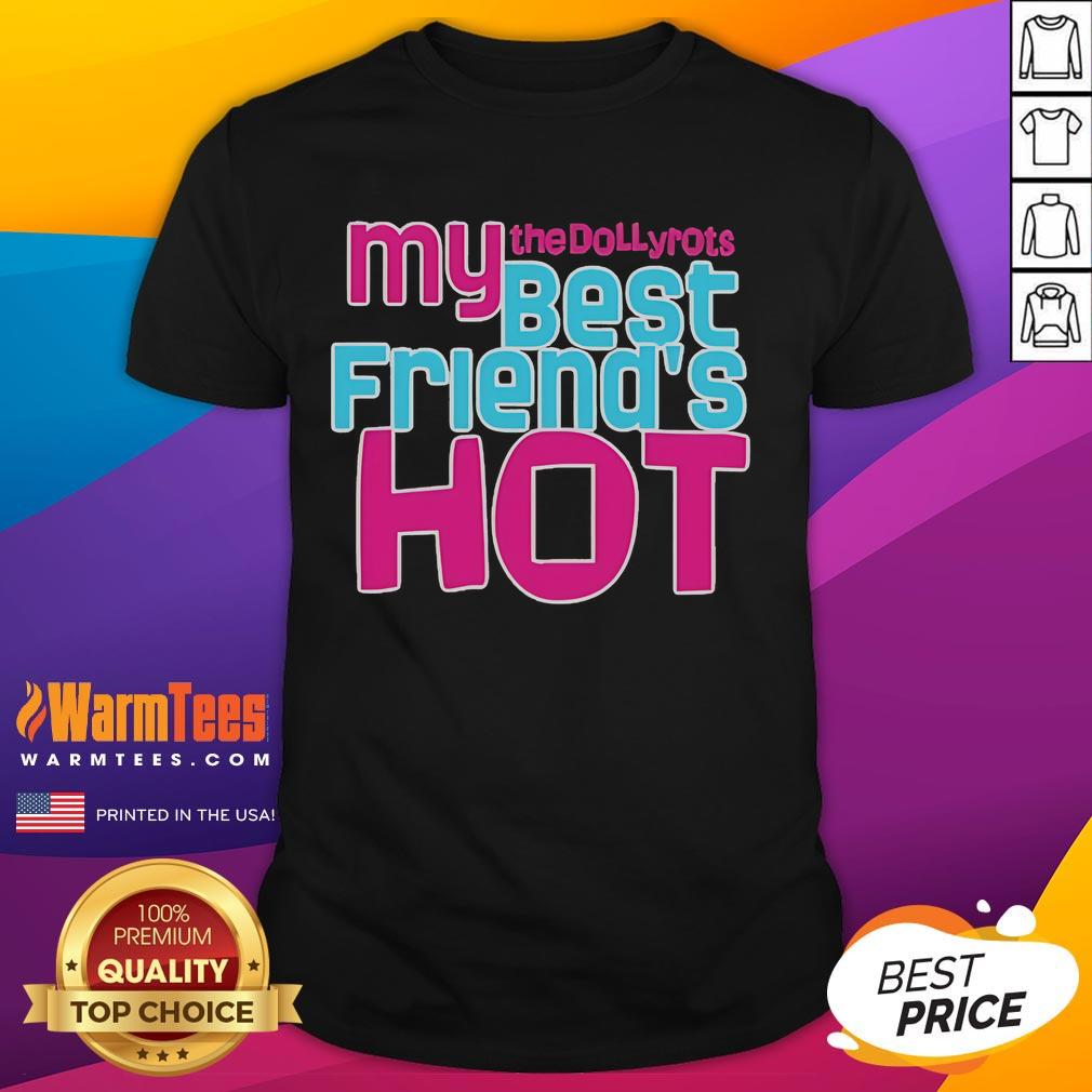 Good The Dollyrots My Best Friend'S Hot T Shirt Alt Text: Good The Dollyrots My Best Friend's Hot T-Shirt featuring vibrant graphics and a stylish design for fans.
