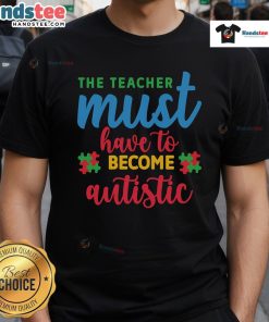 Vintage T-shirt design featuring 'Good The Teacher Must Have To Become Autistic' slogan, perfect for educators and supporters.