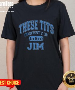 Good These Tits Property of Jim Ladies Tee featuring a humorous graphic design on a stylish women's t-shirt.