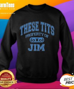 Good These Tits Property of Jim sweatshirt featuring bold text design on a cozy fabric, perfect for casual wear.