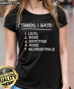 Good Things I Hate Lists tee featuring irony and repetition design, perfect for ladies with a quirky sense of humor.