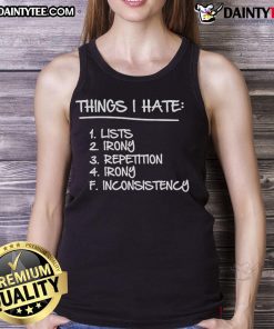 Tank top featuring 'Good Things I Hate' list design, showcasing irony and repetition in bold, eye-catching text.