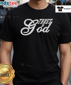 Good Trust In God Christian Faith In Jesus T-Shirt featuring inspirational religious graphics and a bold message.