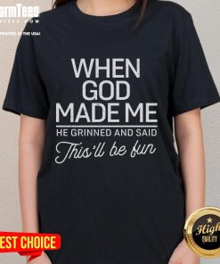 Good When God Made Me He Said This'll Be Fun ladies tee featuring a playful graphic design on a casual shirt.