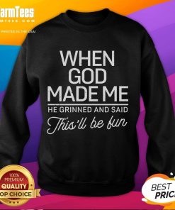 Good When God Made Me He Said This'll Be Fun sweatshirt in cozy fabric, perfect for casual outings and expressing personality.