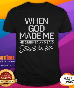 Good When God Made Me He Said This'll Be Fun T-Shirt featuring a playful design and vibrant colors, perfect for casual wear.