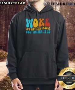 Good Woke Hoodie featuring a bold 'It's Not The Insult You Think It Is' message, perfect for making a statement.
