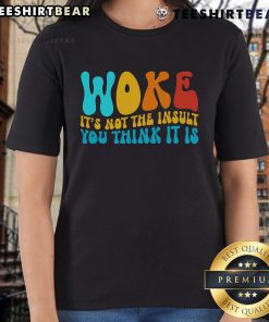 Good Woke It's Not the Insult You Think It Is Ladies Tee featuring a bold graphic design on a stylish women's t-shirt.