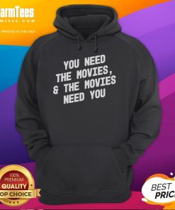 Alt Text: Good You Need The Movies And The Movies Need You hoodie featuring a stylish graphic design for movie lovers.