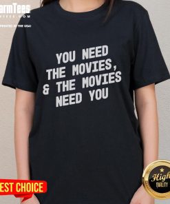 Good You Need The Movies And The Movies Need You Ladies Tee in stylish design, perfect for movie lovers and fans.
