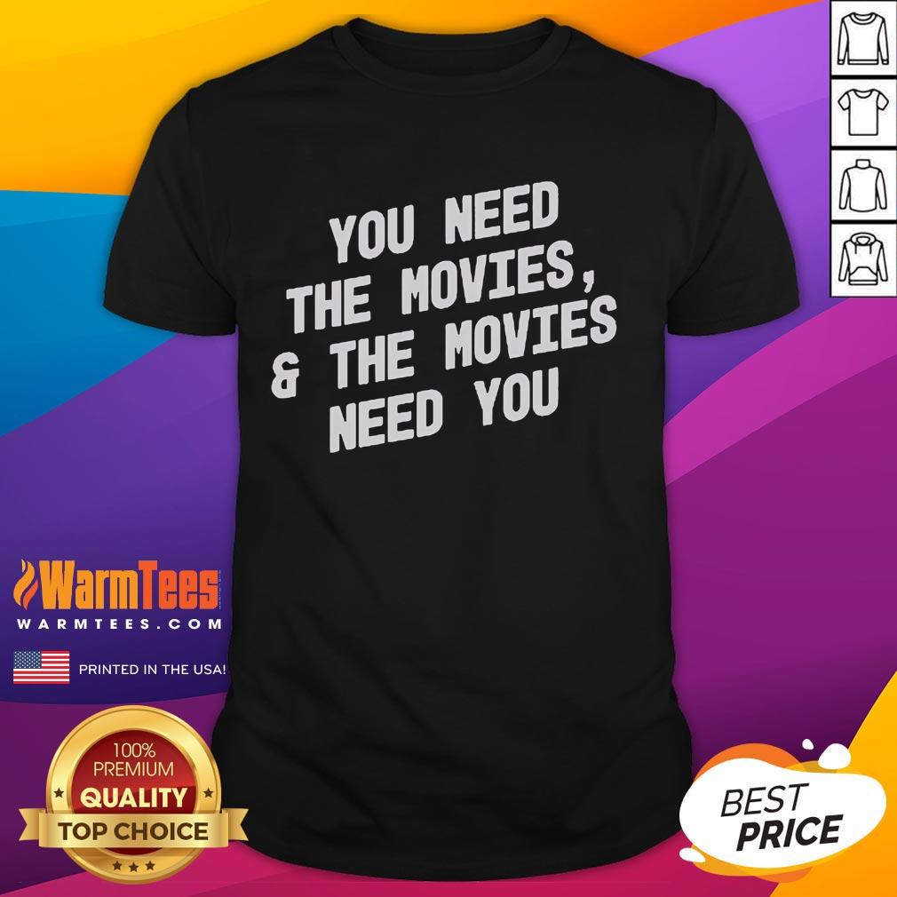 Good You Need The Movies And The Movies Need You T Shirt Good You Need The Movies And The Movies Need You T-Shirt featuring a bold graphic design for movie enthusiasts.