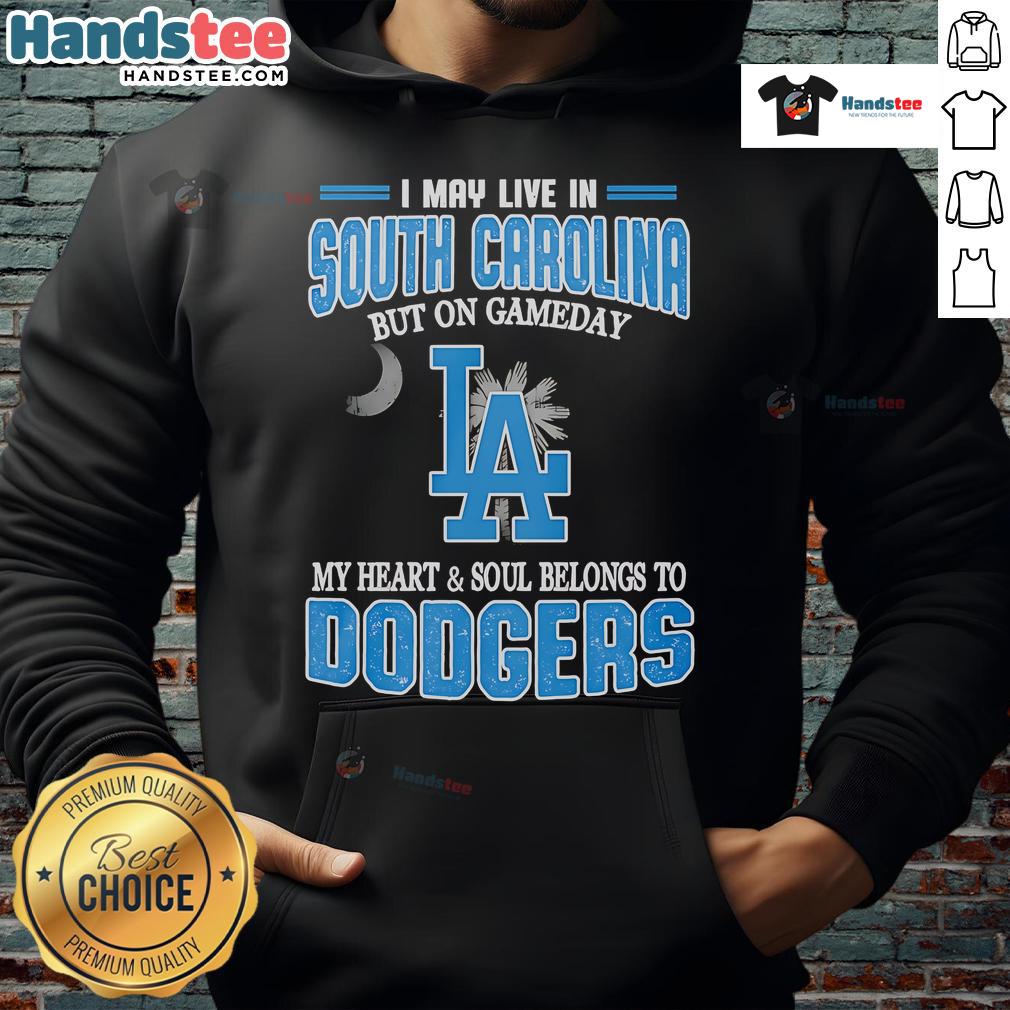 Happy I May Live In South Carolina But On Gameday My Heart And Soul Belongs To Dodgers Hoodie Alt Text: Person wearing 'Happy I May Live In South Carolina But On Gameday My Heart And Soul Belongs To Dodgers' hoodie