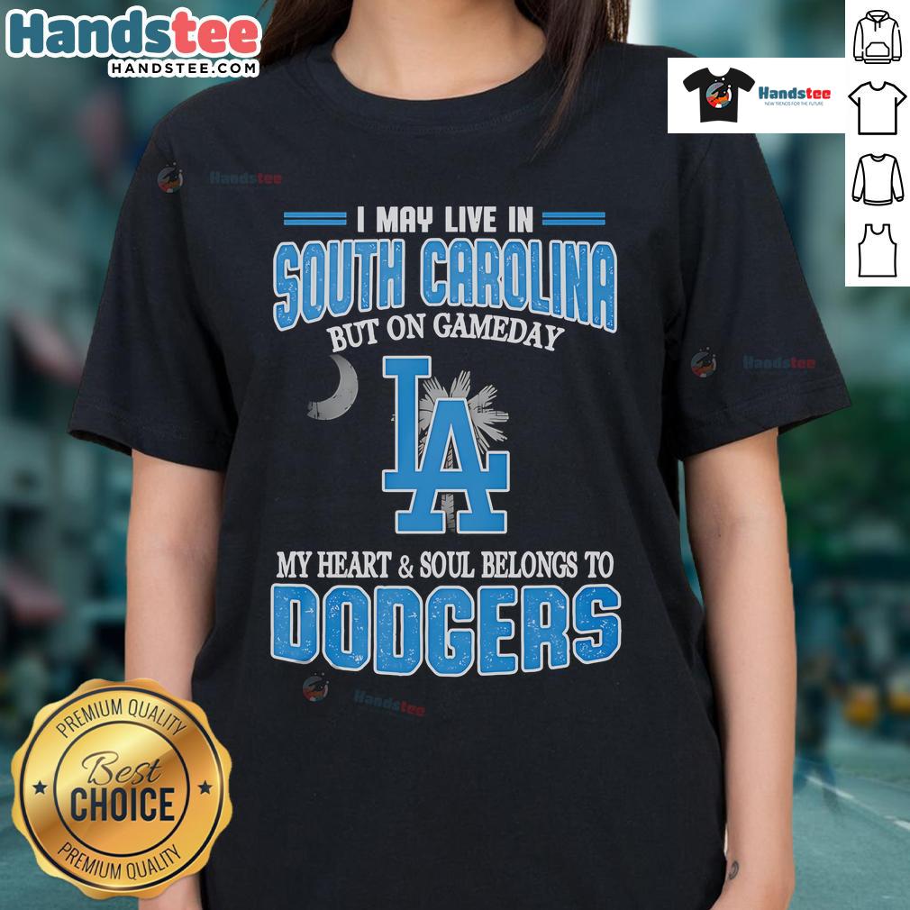 Happy I May Live In South Carolina But On Gameday My Heart And Soul Belongs To Dodgers Ladies-Tee Happy I May Live in South Carolina but on Gameday My Heart and Soul Belongs to Dodgers Ladies Tee in vibrant colors.