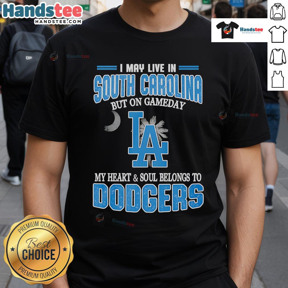Happy I May Live In South Carolina But On Gameday My Heart And Soul Belongs To Dodgers T-Shirt Happy I May Live In South Carolina But On Gameday My Heart And Soul Belongs To Dodgers T-Shirt design featuring Dodgers colors.