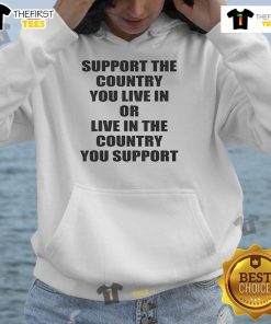 Happy Support hoodie featuring 'Support the Country You Live Or Live In The Country You Support' design in vibrant colors.