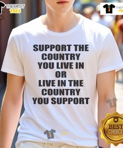 Happy Support The Country You Live Or Live In The Country You Support T-Shirt design featuring vibrant graphics and patriotic themes.
