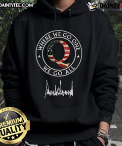 Hot Qanon 'Where We Go One We Go All' hoodie with Trump's signature, perfect for Qanon supporters and political apparel.