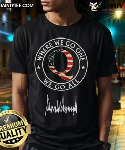 Hot Qanon 'Where We Go One We Go All' Trump signature T-Shirt, featuring bold graphics and a stylish design for supporters.