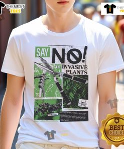Hot Say No To Invasive Plants T-Shirt for plant lovers promoting eco-friendly gardening and conservation.