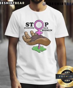 Hot Stop Hurting Our Women T-Shirt featuring a bold message advocating for women's safety and empowerment.