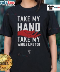 Hot Take My Hand Take My Whole Life Too Crystal Palace FC Ladies Tee showcasing team spirit and stylish design.