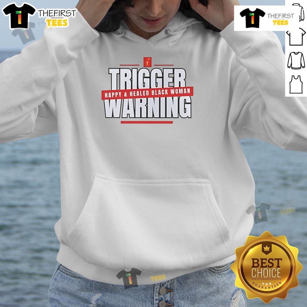 Hot Trigger Warning Happy And Healed Black Woman Hoodie Alt Text: Happy Black woman wearing a Hot Trigger Warning hoodie, radiating positivity and healing.