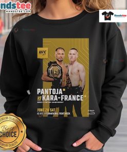 Hot UFC 317 Alexandre Pantoja vs Kai Kara-France World Flyweight Championship 2025 sweatshirt design.