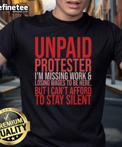 Alt Text: Hot unpaid protester wearing a Can't Afford to Stay Silent T-shirt, symbolizing lost wages and activism.
