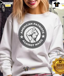 Nice American Patriots Against Nazis Sweatshirt featuring bold graphics promoting unity and resistance against hate.