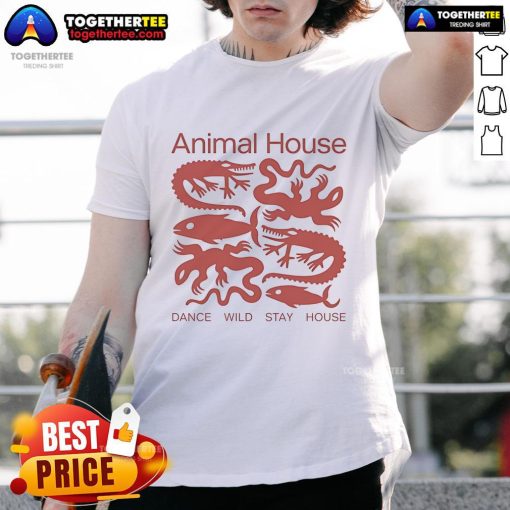 Nice Animal House Dance Wild Stay House T-Shirt featuring a vibrant design perfect for party lovers and animal enthusiasts.